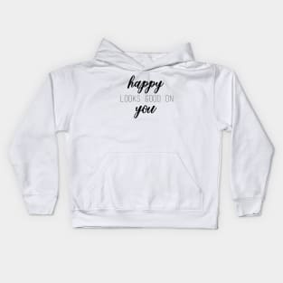 Happy Looks Good On You Kids Hoodie